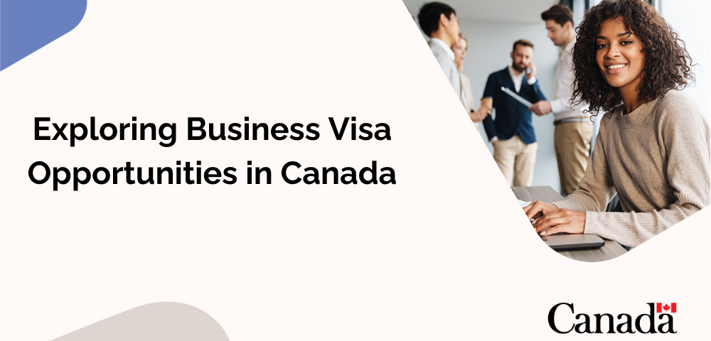 Exploring Business Visa Opportunities in Canada